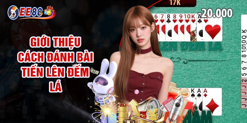 Giới Thiệu Cách Đánh Bài Tiến Lên Đếm Lá