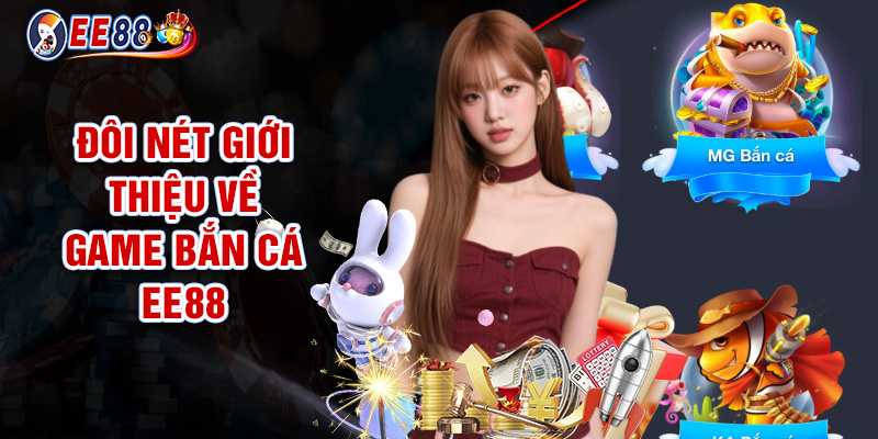 Đôi Nét Giới Thiệu Về Game Bắn Cá EE88