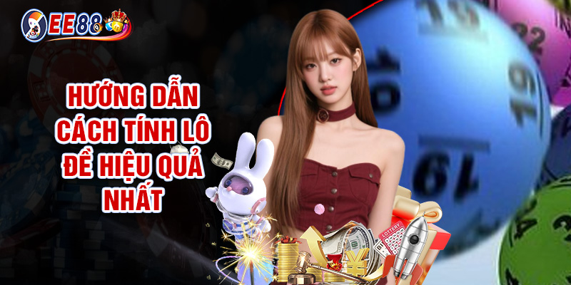 Hướng Dẫn Cách Tính Lô Đề Hiệu Quả Nhất