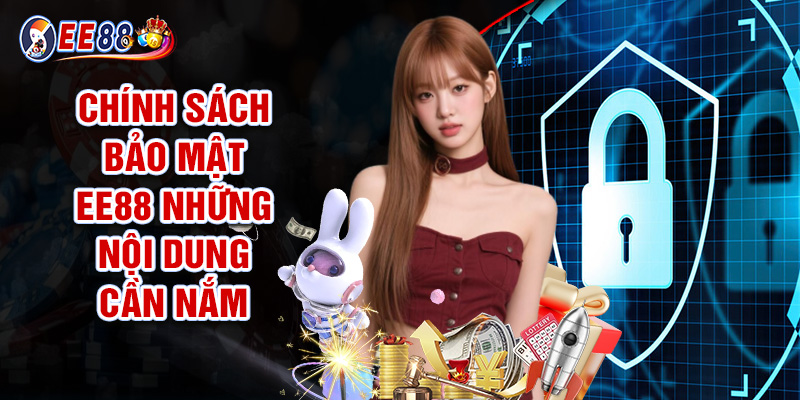 Chính Sách Bảo Mật EE88 Những Nội Dung Cần Nắm