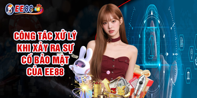 Công Tác Xử Lý Khi Xảy Ra Sự Cố Bảo Mật Của EE88