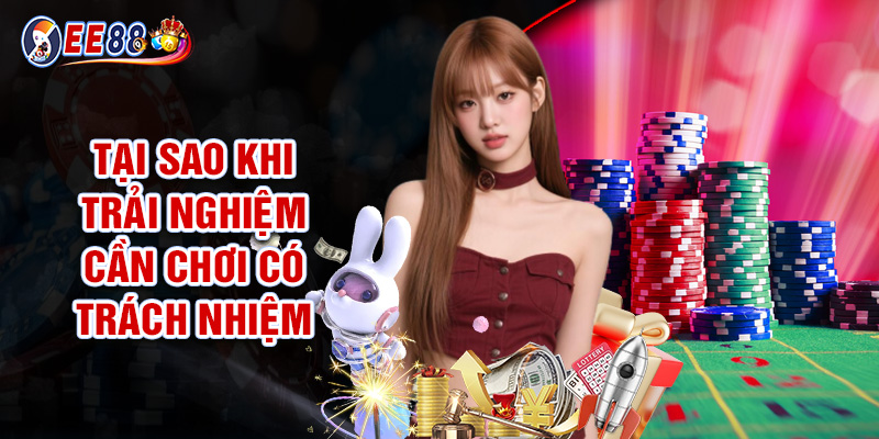 Tại Sao Khi Trải Nghiệm Cần Chơi Có Trách Nhiệm