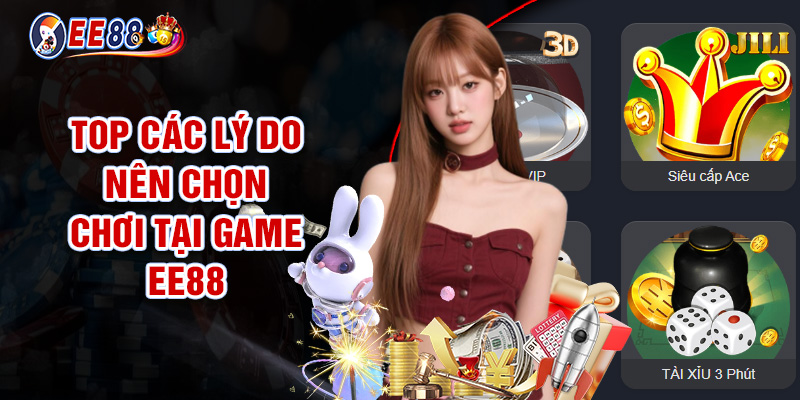 Game EE88 - Quy Tụ Nhiều Trò Chơi Hot Đáng Thử Nhất 2025 2 Top Các Lý Do Nên Chọn Chơi Tại Game EE88