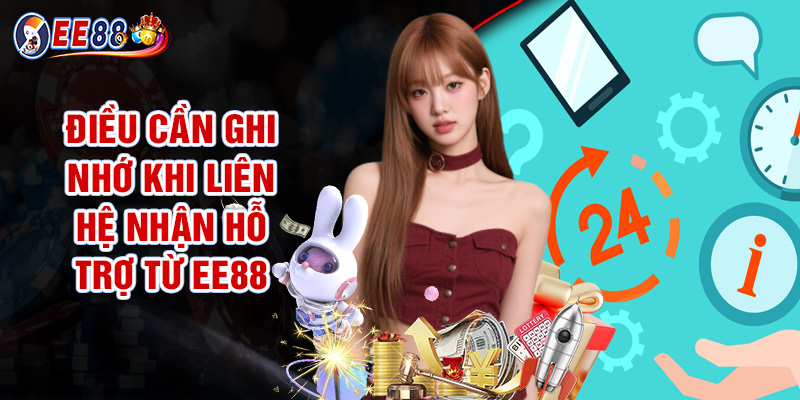 Liên Hệ EE88 - Dịch Vụ CSKH Tận Tâm, Chuyên Nghiệp 3 Điều Cần Ghi Nhớ Khi Liên Hệ Nhận Hỗ Trợ Từ EE88
