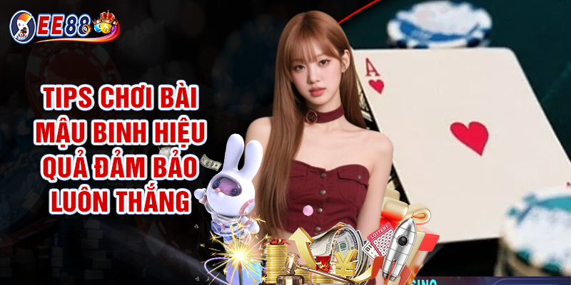 Tips Chơi Bài Mậu Binh Hiệu Quả Đảm Bảo Luôn Thắng