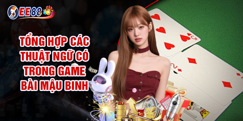 Mậu Binh - Game Bài Sắp Xếp Chi Đấu Trí Cực Kỳ Mãn Nhãn 1 Tổng Hợp Các Thuật Ngữ Có Trong Game Bài Mậu Binh