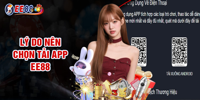 Lý Do Nên Chọn Tải App Ee88