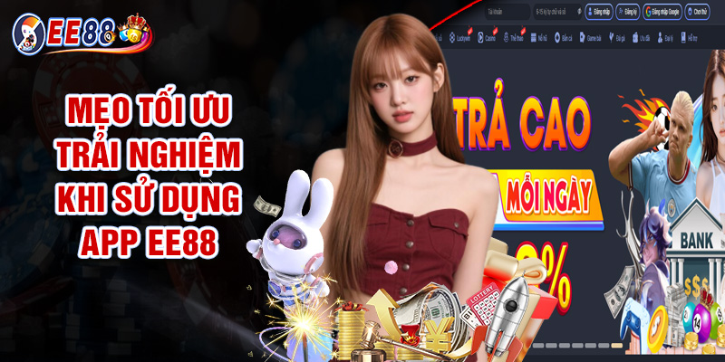 Mẹo Tối Ưu Trải Nghiệm Khi Sử Dụng App Ee88