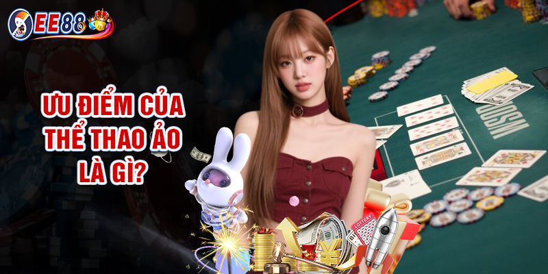 Ưu Điểm Của Thể Thao Ảo Là Gì?