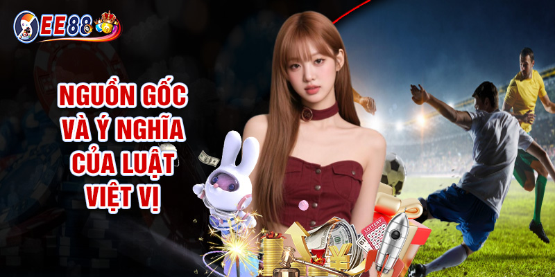 Nguồn Gốc Và Ý Nghĩa Của Luật Việt Vị