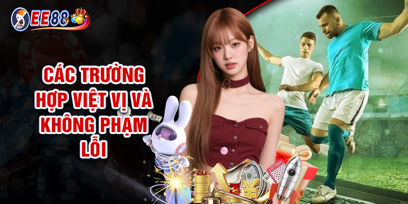 Các Trường Hợp Việt Vị Và Không Phạm Lỗi