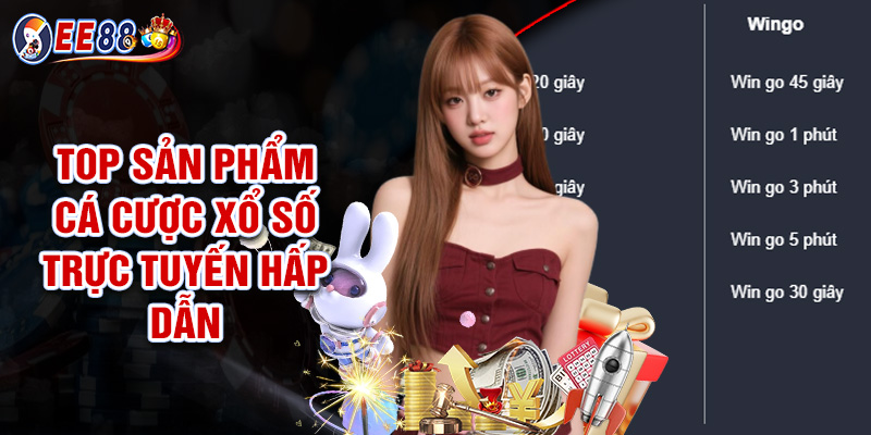 Top Sản Phẩm Cá Cược Xổ Số Trực Tuyến Hấp Dẫn